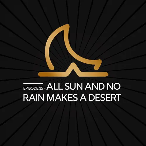 All Sun and No Rain Makes a Desert: A Lesson in Embracing the Ebb and Flow of Life episode thumbnail