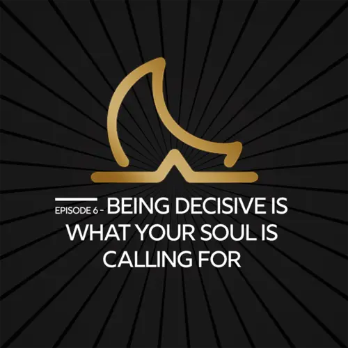 Why Being Decisive is Exactly What Your Soul is Calling For episode thumbnail